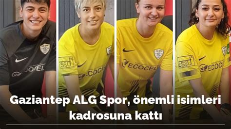 Gaziantep ALG Spor, önemli isimleri kadrosuna kattıs